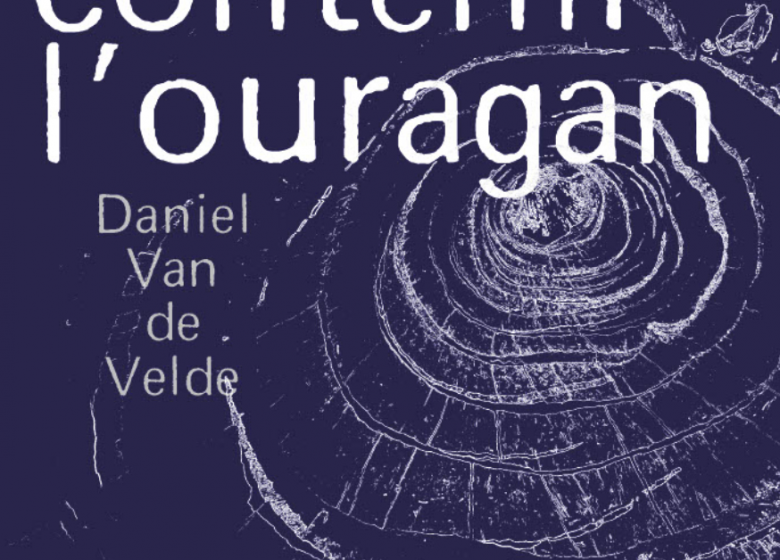 Exposition “Contenir l’ouragan” par Daniel Van de Velde